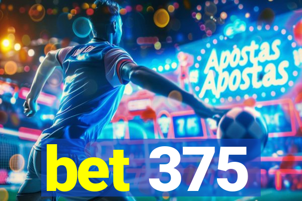 bet 375