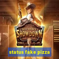 status fake pizza