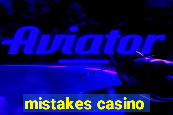 mistakes casino