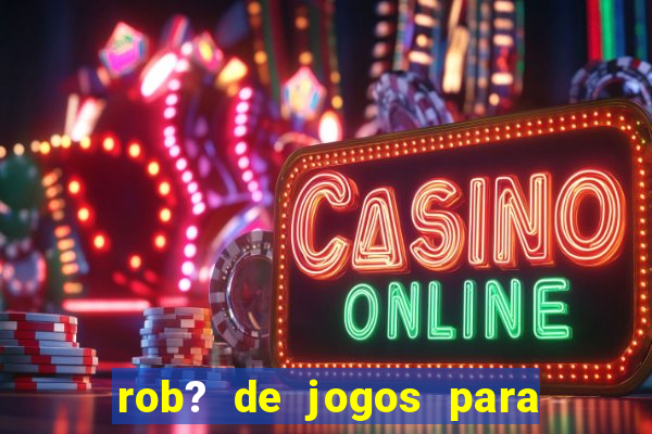 rob? de jogos para ganhar dinheiro