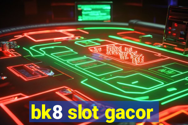 bk8 slot gacor