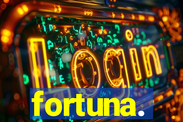 fortuna.