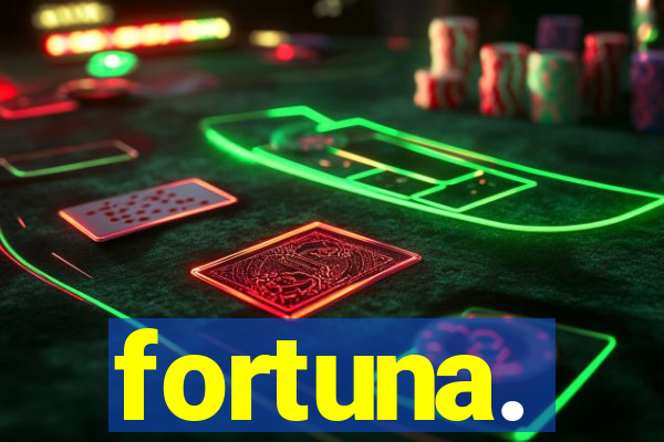 fortuna.