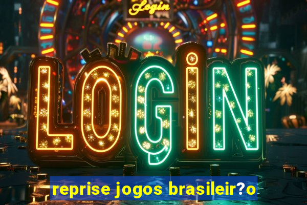 reprise jogos brasileir?o