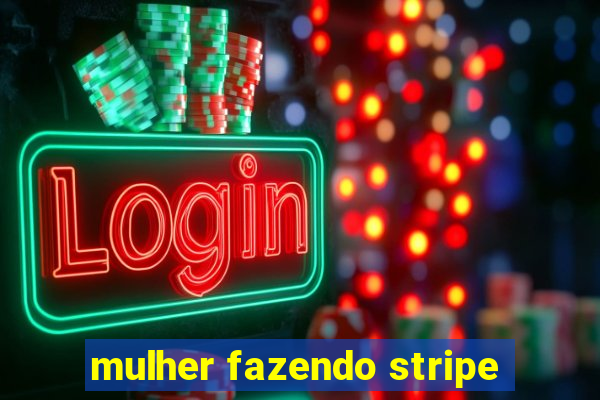 mulher fazendo stripe