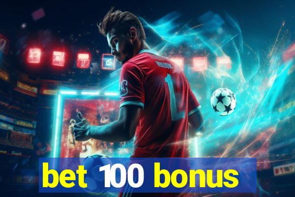 bet 100 bonus