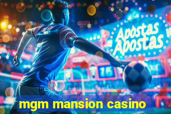 mgm mansion casino