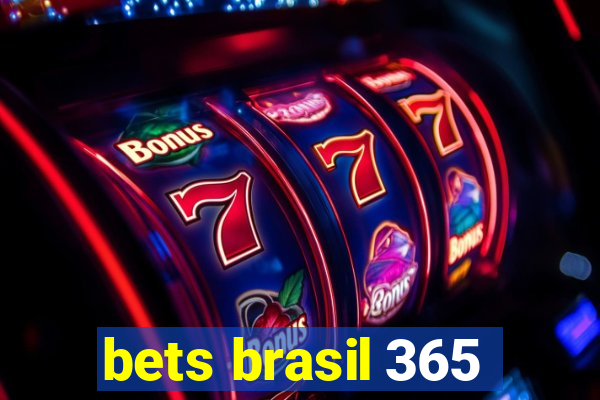 bets brasil 365