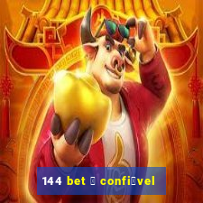 144 bet 茅 confi谩vel