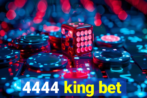 4444 king bet