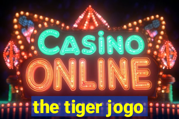 the tiger jogo