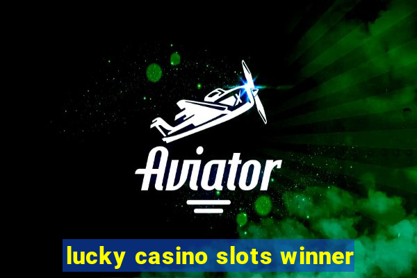 lucky casino slots winner