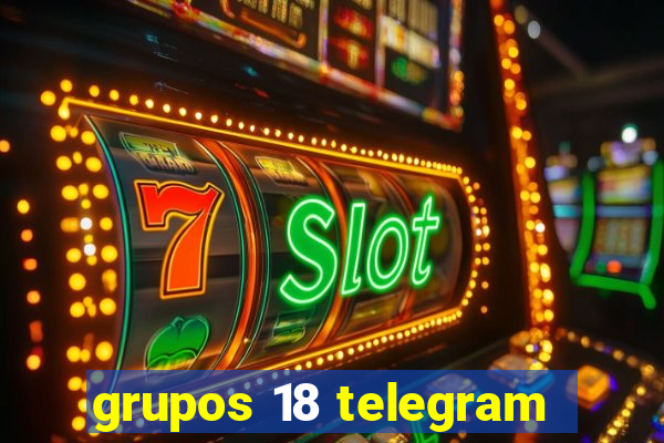 grupos 18 telegram