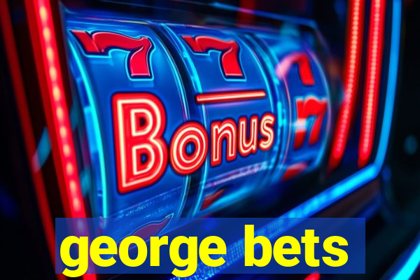 george bets