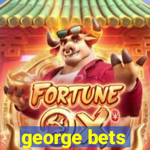 george bets