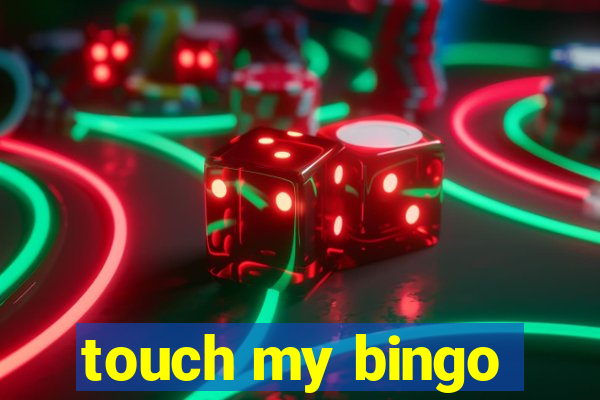 touch my bingo