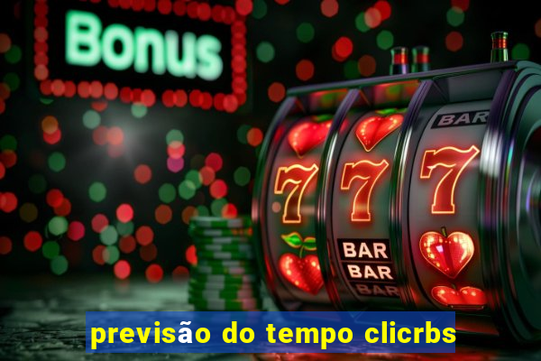 previsão do tempo clicrbs