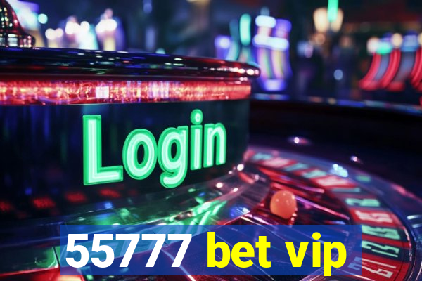 55777 bet vip