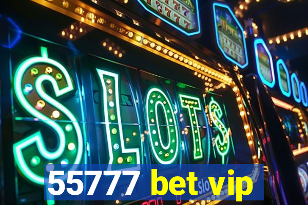 55777 bet vip