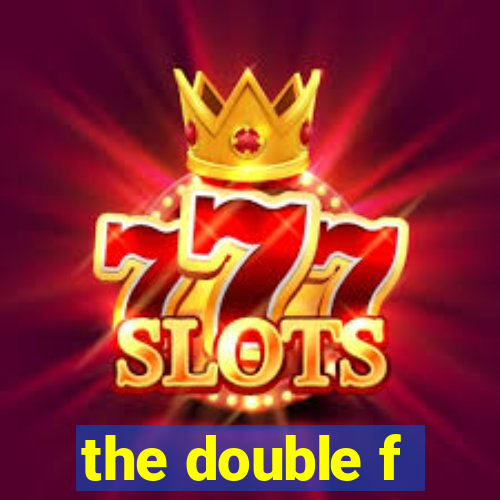 the double f