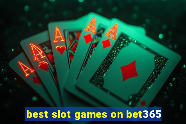 best slot games on bet365