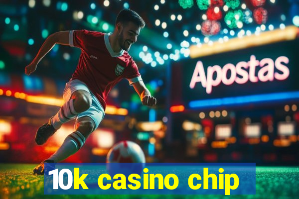 10k casino chip