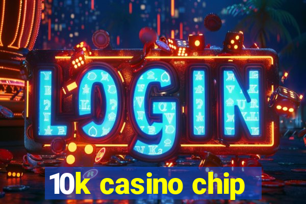 10k casino chip