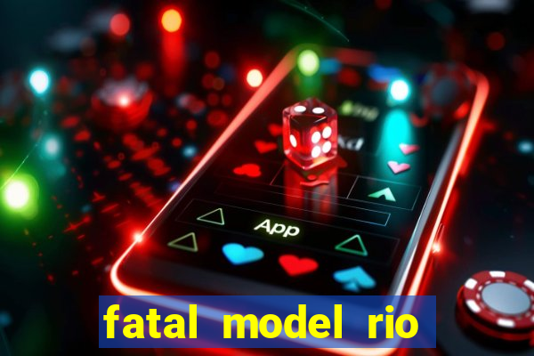 fatal model rio claro são paulo