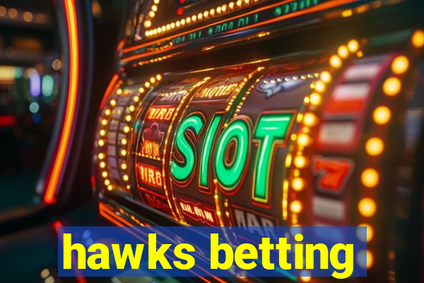 hawks betting