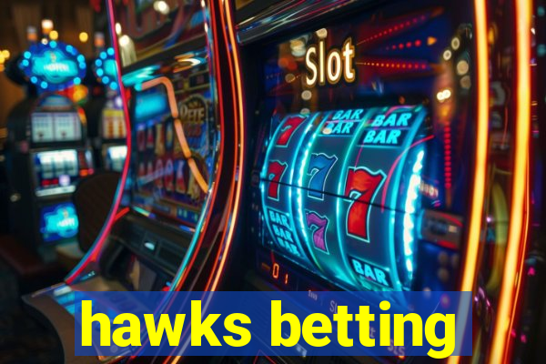 hawks betting