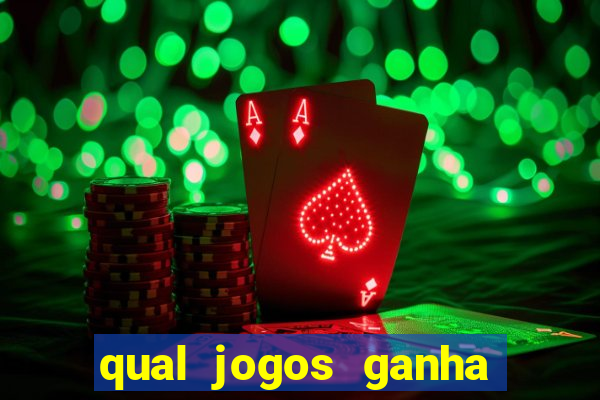 qual jogos ganha dinheiro de verdade