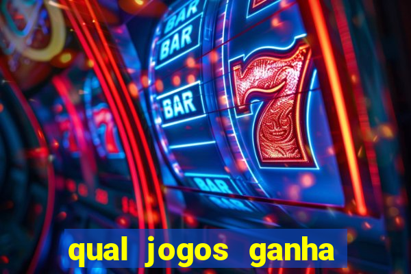 qual jogos ganha dinheiro de verdade