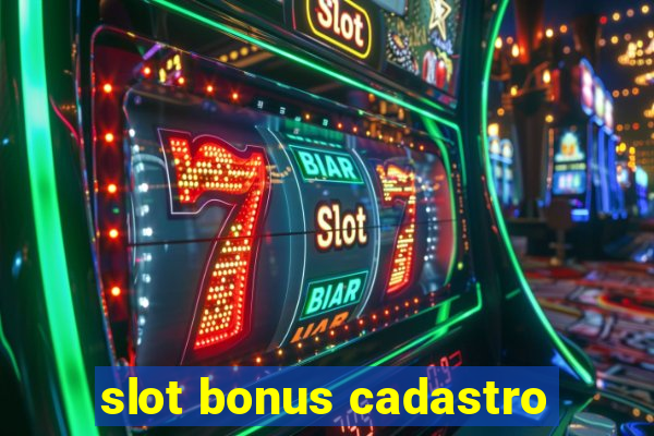 slot bonus cadastro