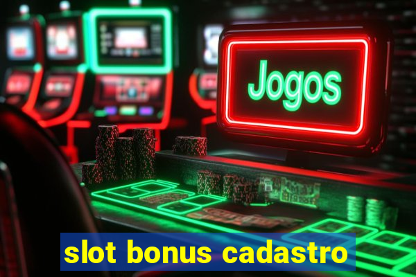 slot bonus cadastro