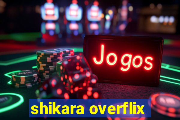 shikara overflix