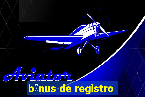 b么nus de registro