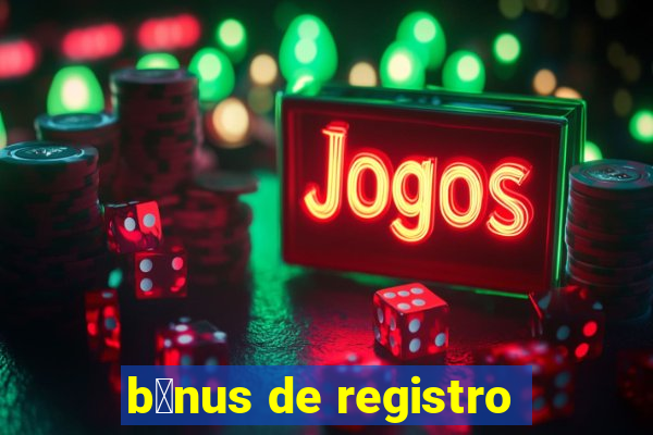 b么nus de registro