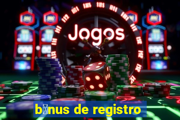 b么nus de registro