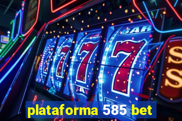 plataforma 585 bet