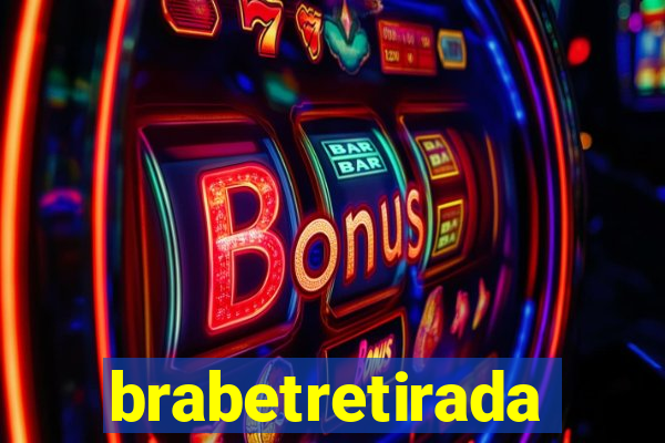 brabetretirada