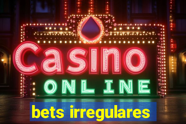 bets irregulares