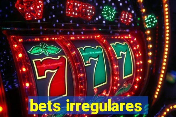 bets irregulares