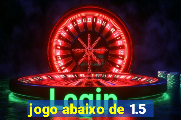 jogo abaixo de 1.5