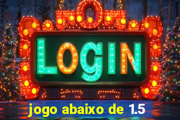 jogo abaixo de 1.5