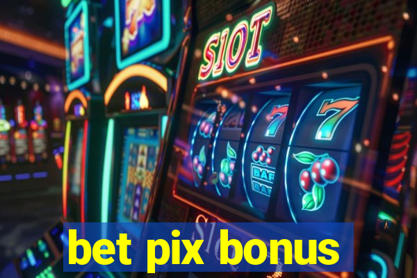 bet pix bonus