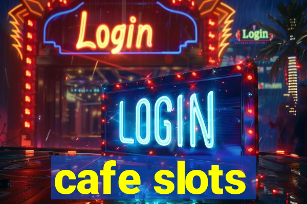 cafe slots