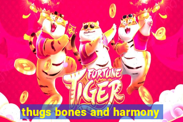 thugs bones and harmony