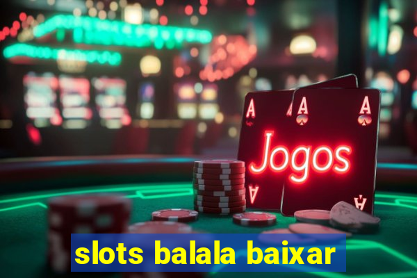 slots balala baixar