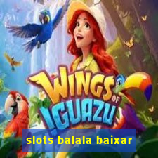 slots balala baixar