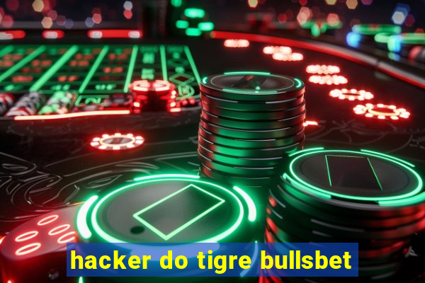 hacker do tigre bullsbet